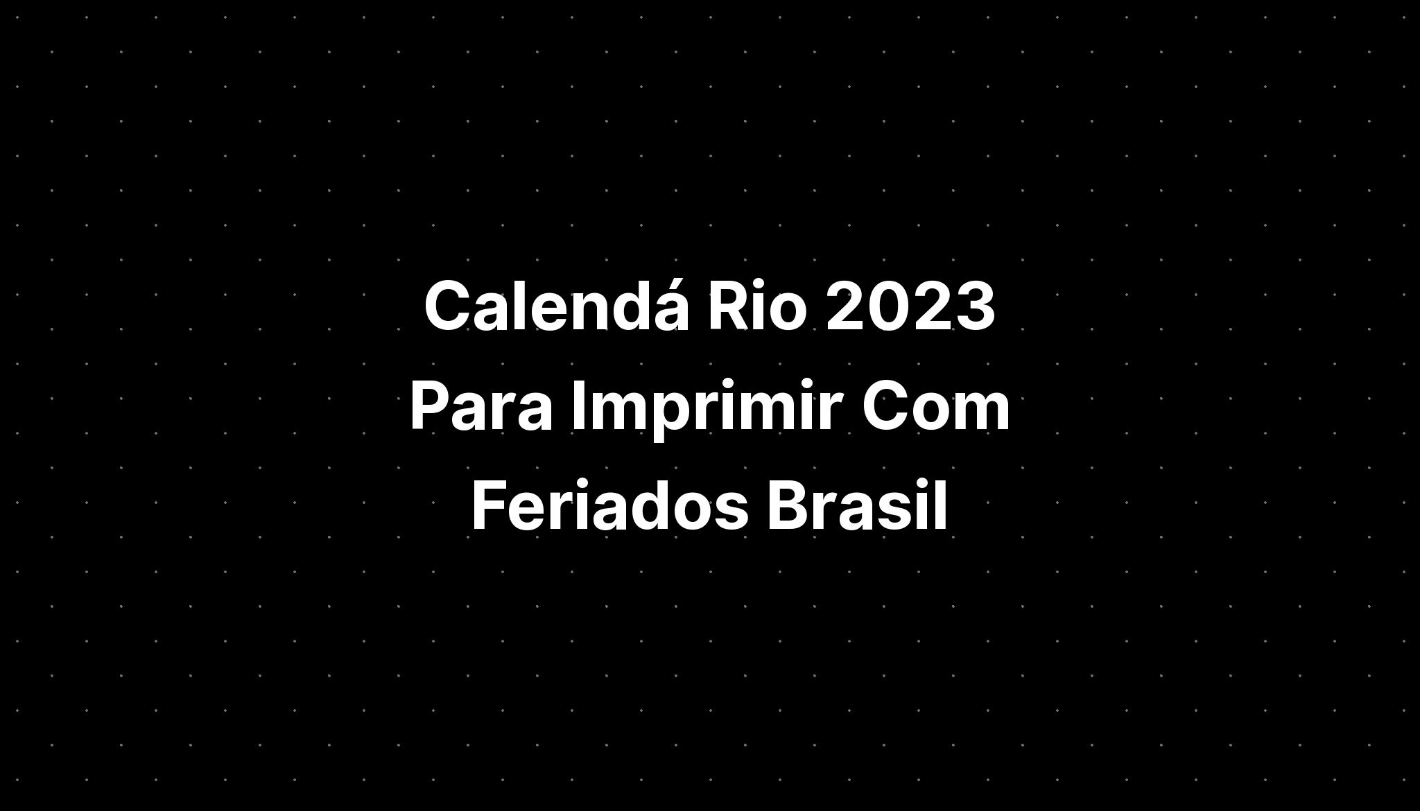 Calendá Rio 2023 Para Imprimir Com Feriados Brasil - IMAGESEE